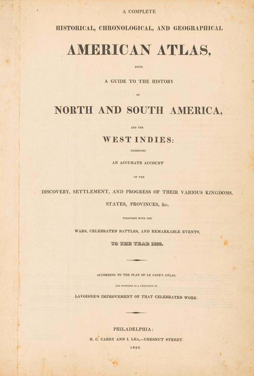 ATLASES - America - A complete historical, chronological, and geographical American Atlas, being a guide to the history of North and South America, and the West Indies... Philadelphia, H. C. Carey and I. Lea, 1823. With 51 (of 53) maps and tables, 50 of them col., all with extensive accompanying text. Later hf. leather. (min. foxed, bumped and rubbed. Some repairs to tears in map margins). Fol.