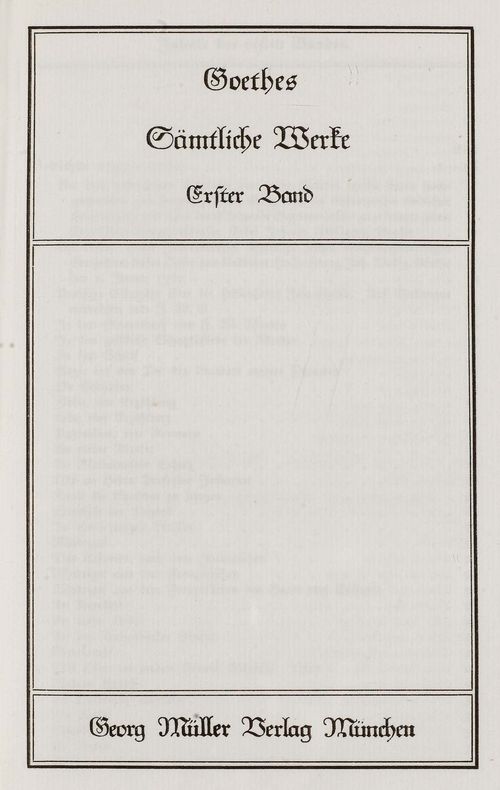 - Goethe, Johann Wolfgang von. Sämtliche Werke. 45 Bde., 1 Suppl.-Bd. u. 3 Ergänzungsbde. München, Georg Müller u. Berlin, Propyläen, 1909-1925. 4°. Goldgepr. schwarzes Ldr. mit Kopfgoldschnitt.